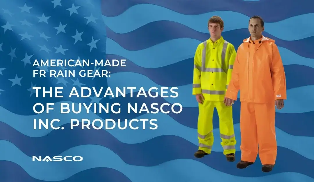 Advantages of buying FR rain gear made in the USA from NASCO Industries