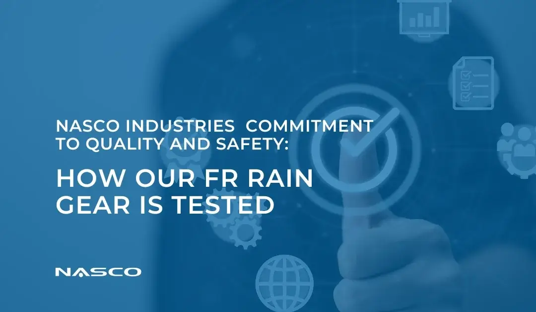 NASCO Industries Commitment to Quality and Safety: How Our FR Rain Gear is Tested