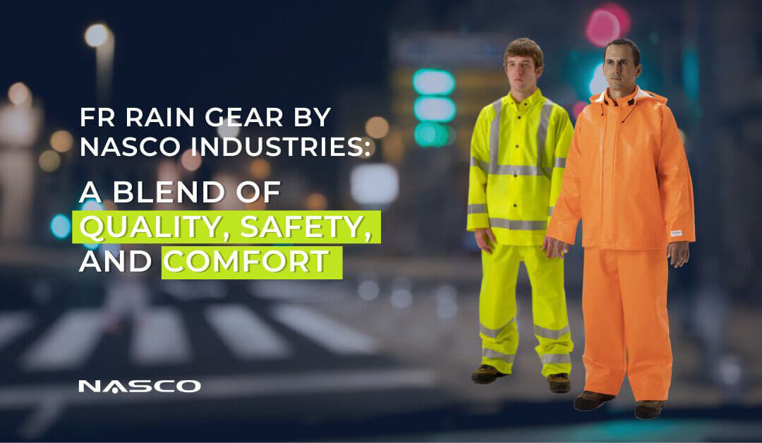 FR Rain Gear by NASCO Industries: A Blend of Quality, Safety, and Comfort