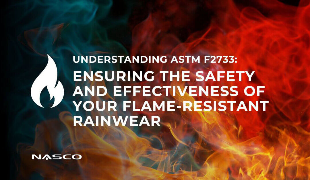 Understanding ASTM F2733: Ensuring the Safety and Effectiveness of Your Flame-Resistant Rainwear